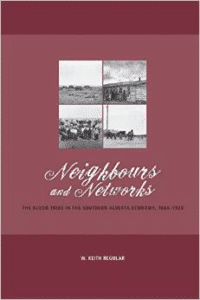 Neighbours and Networks: The Blood Tribe in the Southern Alberta Economy, 1884-1939