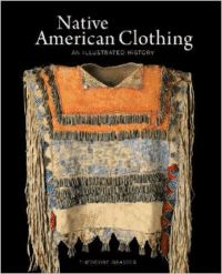 Native American Clothing: An Illustrated History