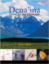 Dena'ina Topical Dictionary:Revised Edition