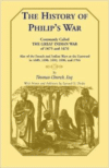 The History of Philip's War, Commonly Called the Great Indian War of 1675 and 1676. Also of the French and Indian Wars at the Eastward in 1689, 1690, 1692, 1696, and 1704