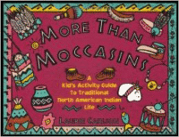 More Than Moccasins: A Kid's Activity Guide to Traditional North American Indian Life