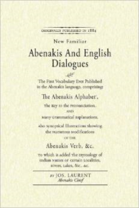 Abenakis and English Dialogues: The First Vocabulary Ever Published in the Abenakis Language, Comprising: The Abenakis Alphabet,