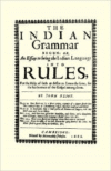 The Indian Grammar Begun: Or, an Essay to Bring the Indian Language Into Rules, for Help of Such as Desire to Learn the Same, fo
