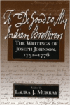 To Do Good to My Indian Brethren: The Writings of Joseph Johnson, 1751-1776