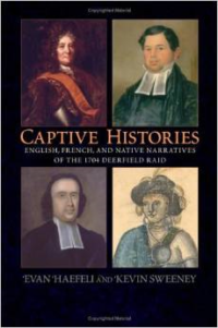 Captive Histories: English, French, and Native Narratives of the 1704 Deerfield Raid