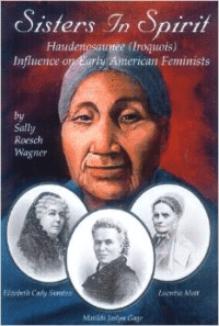 Sisters in Spirit: Iroquois Influence on Early Feminists