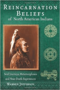 Reincarnation Beliefs of North American Indians: Soul Journeys, Metamorphoses, and Near-Death Experiences