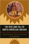 The Rise and Fall of North American Indians: From Prehistory Through Geronimo