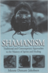 Shamanism: Traditional and Contemporary Approaches to the Mastery of Spirits and Healing