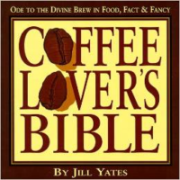 Coffee Lover's Bible: Ode to the Divine Brew in Food, Fact & Fancy
