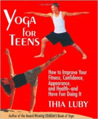 Yoga for Teens: How to improveyour fitness, confidence, appearance & health