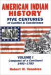 American Indian History: Five Centuries of Conflict and Coexistence: Volume I; Conquest of a Continent,1492-1783