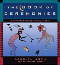 The Book of Ceremonies: A Native Way of Honoring and Living the Sacred