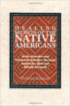 Healing Secrets of the Native Americans: Herbs, Remedies, and Practices That Restore the Body, Refresh the Mind, and Rebuild the