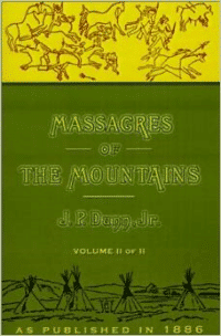 Massacres of the Mountains, Volume II: A History of the Indian Wars of the Far West