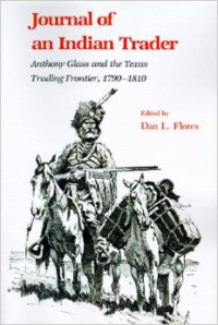 Journal of an Indian Trader: Anthony Glass and the Texas Trading Frountier, 1790-1810