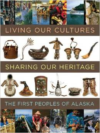 Living Our Cultures, Sharing Our Heritage:The First Peoples of Alaska