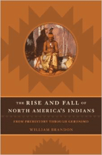 The Rise and Fall of North American Indians: From Prehistory Through Geronimo