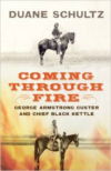 Coming Through Fire:George Armstrong Custer and Chief Black Kettle