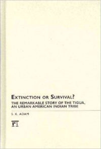 Extinction or Survival?: The Remarkable Story of the Tigua, an Urban American Urban Tribe