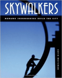 Skywalkers: Mohawk Ironworkers Build the City