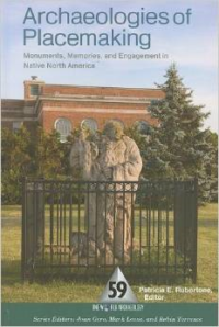 Archaeologies of Placemaking: Monuments, Memories, and Engagement in Native North America