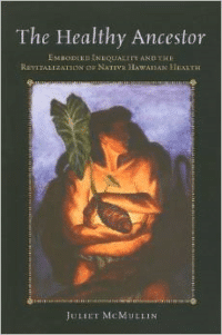 The Healthy Ancestor: Embodied Inequality and the Revitalization of Native Hawaiian Health