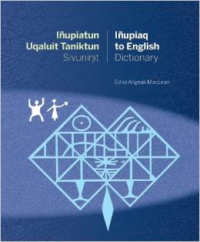 Inupiatun Uqaluit Taniktun Sivuninit/Inupiaq to English Dictionary