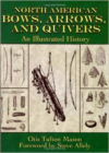 North American Bows, Arrows, and Quivers:An Illustrated History