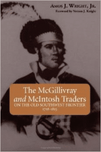 The McGillivray and McIntosh Traders: On the Old Southwest Frontier 1716-1815