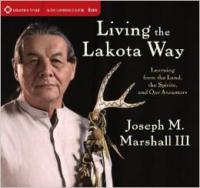Living the Lakota Way: Learning from the Land, the Spirits, and Our Ancestors