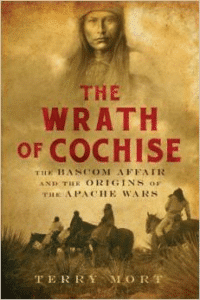 The Wrath of Cochise: The BASCOM Affair and the Origins of the Apache Wars