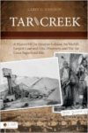 Tar Creek: A History of the Quapaw Indians, the World's Largest Lead and Zinc Discovery, and the Tar Creek Superfund Site