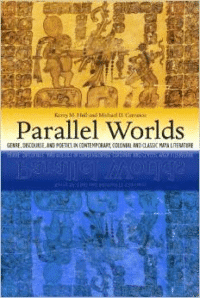 Parallel Worlds: Genre, Discourse, and Poetics in Contemporary, Colonial, and Classic Maya Literature