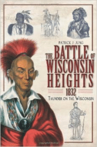 The Battle of Wisconsin Heights, 1832: Thunder on the Wisconsin