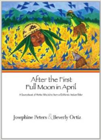 After the First Full Moon in April:A Sourcebook of Herbal Medicine from a California Indian Elder