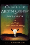 Crossing Into Medicine Country: A Journey in Native American Healing