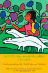Centering Anishinaabeg Studies:Understanding the World Through Stories