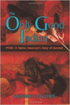 The Only Good Indian:Ptsd: A Native American's Story of Survival