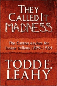 They Called It Madness: The Canton Asylum for Insane Indians 1899-1934