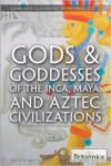 Gods & Goddesses of the Inca, Maya, and Aztec Civilizations