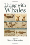 Living with Whales: Documents and Oral Histories of Native New England Whaling History
