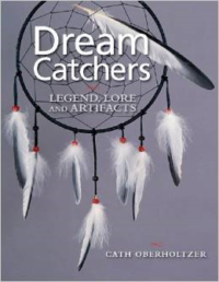 Dream Catchers: Legend, Lore and Artifacts