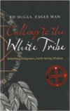 Calling to the White Tribe:Rebirthing Indigenous, Earth-Saving Wisdom