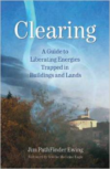 Clearing: A Guide to Liberating Energies Trapped in Buildings and Lands
