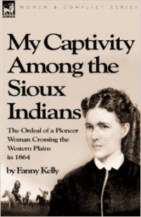 My Captivity Among the Sioux Indians: The Ordeal of a Pioneer Woman Crossing the Western Plains in 1864