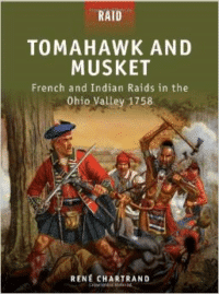 Tomahawk and Musket: French and Indian Raids in the Ohio Valley 1758