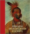 George Catlin:American Indian Portraits