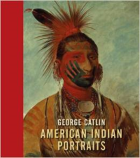 George Catlin:American Indian Portraits