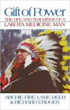 Gift of Power:The Life and Teachings of a Lakota Medicine Man